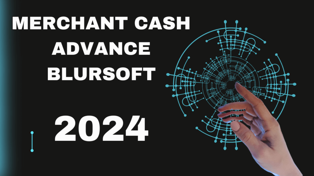 Best Merchant Cash Advance Blursoft 2024 Guide